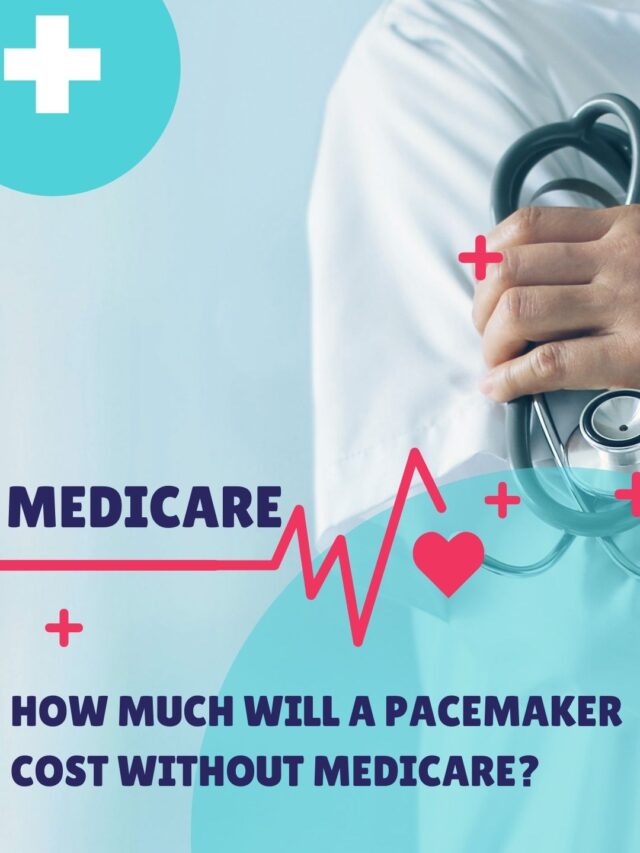 How Much Will a Pacemaker Cost Without Medicare? – Web Story